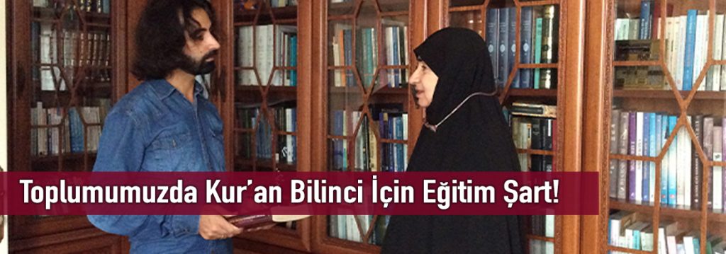 Fatma Serap KARAMOLLAOĞU: Toplumumuzda Kur’an Bilinci İçin Eğitim Şart!