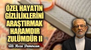 Özel Hayatın Gizliliklerini Araştırmak Haramdır/Zulümdür II