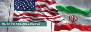 ABD’nin İran Yığınağında Arka Plan