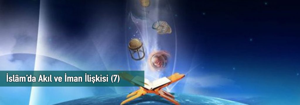 İslâm’da Akıl ve İman İlişkisi (7)