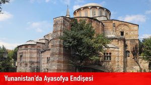 Yunanistan’da Ayasofya Endişesi