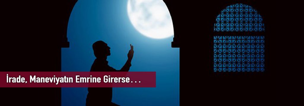 İrade, Maneviyatın Emrine Girerse…