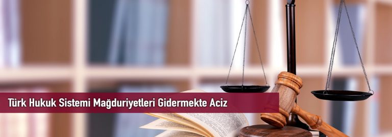 Türk Hukuk Sistemi Mağduriyetleri Gidermekte Aciz