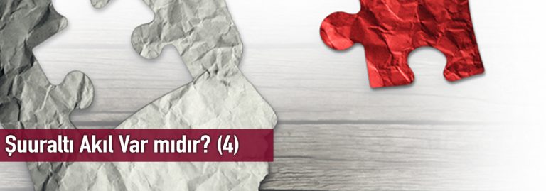Şuuraltı Akıl Var mıdır? (4)