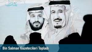 Bin Salman Gazetecileri Topladı