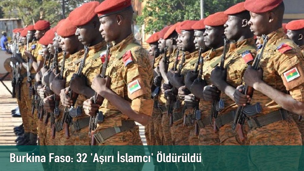 Burkina Faso: 32 ‘Aşırı İslamcı’ Öldürüldü