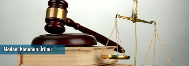 Medeni Kanunun Ürünü