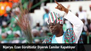 Nijerya: Ezan Gürültüdür Diyerek Camiler Kapatılıyor