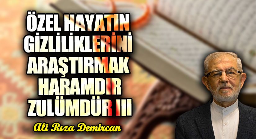 Özel Hayatın Gizliliklerini Araştırmak Haramdır/Zulümdür III