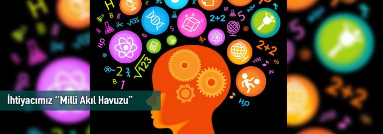 İhtiyacımız ‘’Milli Akıl Havuzu’’