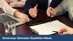 Bürokrasiye Takılmadan Ulaşılabilen Makam