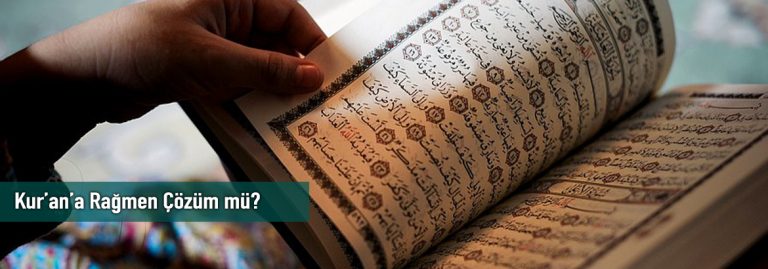 Kur’an’a Rağmen Çözüm mü?