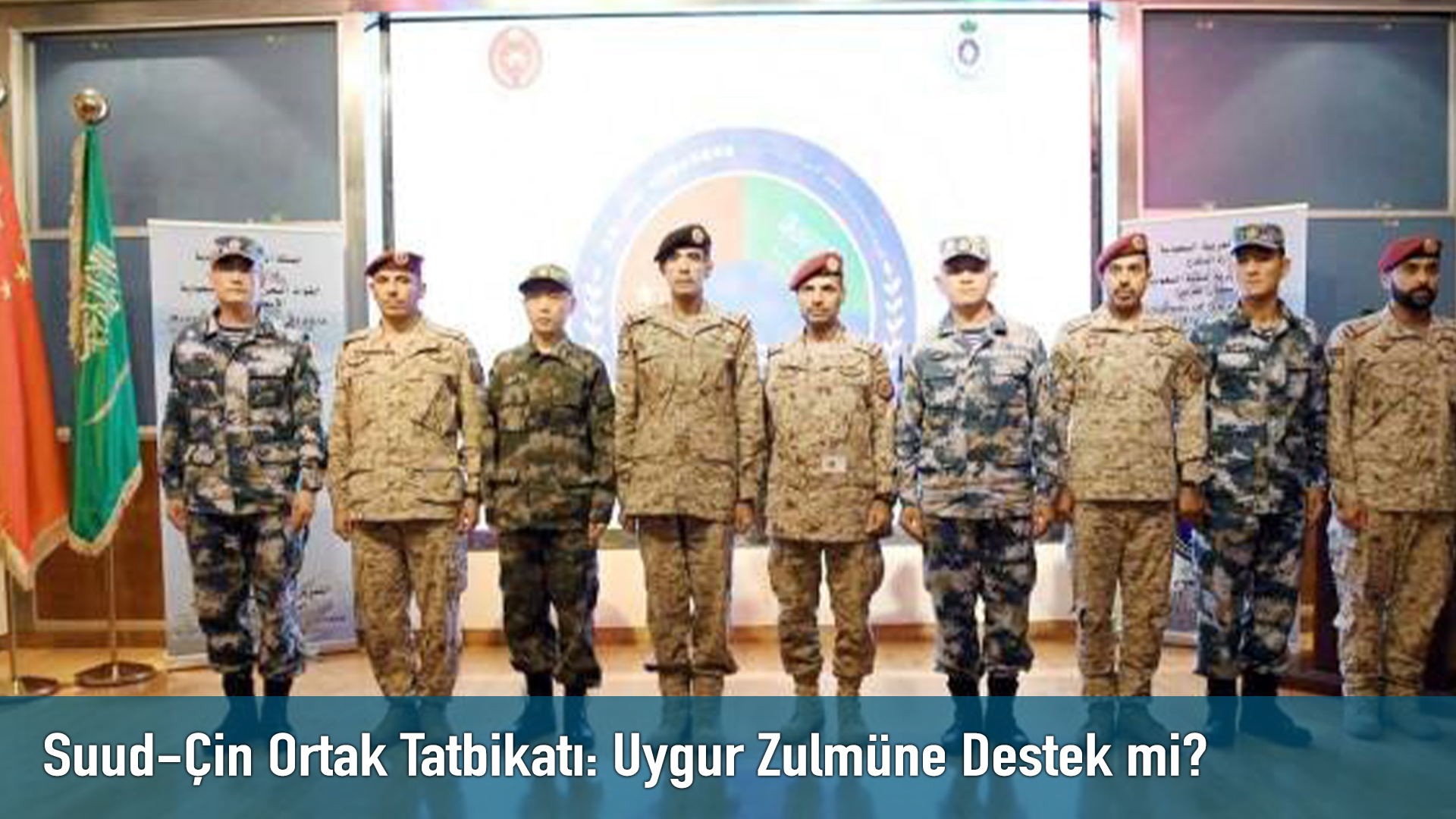 Suud-Çin Ortak Tatbikatı: Uygur Zulmüne Destek mi?