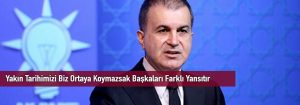 Yakın Tarihimizi Biz Ortaya Koymazsak Başkaları Farklı Yansıtır