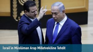 İsrail’in Müslüman Arap Milletvekiline Tehdit