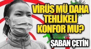 Virüs mü Daha Tehlikeli Konfor mu?