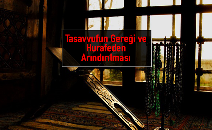 Tasavvufun Gereği ve Hurafeden Arındırılması