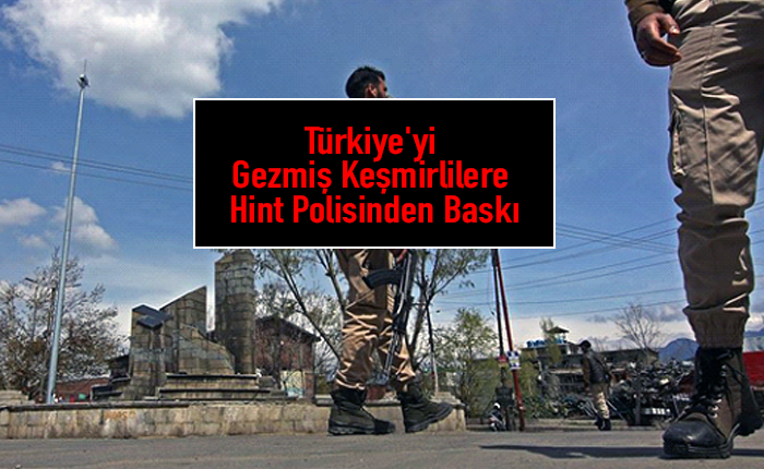 Türkiye’yi Gezmiş Keşmirlilere Hint Polisinden Baskı