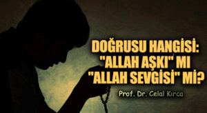 DOĞRUSU HANGİSİ: “ALLAH AŞKI” MI “ALLAH SEVGİSİ” Mİ?