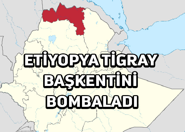Etiyopya, Tigray başkenti Mekelle’yi bombaladı