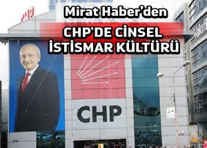 Mirat Haber’den: CHP’de cinsel istismar kültürü