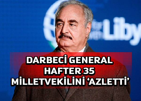 Libya’nın Hafterci hükümeti 35 milletvekilini görevden aldı