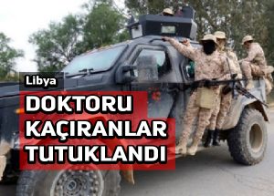 Libya Trablusgarp’ta doktoru kaçıranları tutukladı
