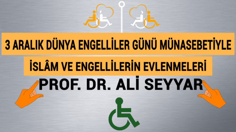 3 ARALIK DÜNYA ENGELLİLER GÜNÜ MÜNASEBETİYLE: İSLÂM VE ENGELLİLERİN EVLENMELERİ