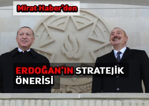 Mirat Haber’den: Erdoğan’ın stratejik önerisi