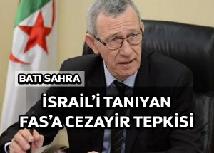 İsrail’i tanıyan Fas’a Cezayir tepkisi