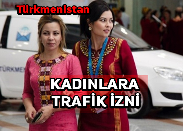 Türkmenistan’da kadınlara araba sürme izni veriliyor