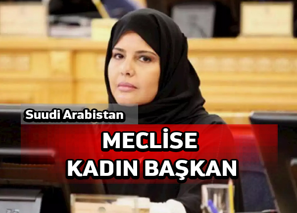 Suudi Şura Konseyi’ne ilk kadın başkan