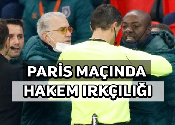 Paris Saint Germain Başakşehir futbol maçında hakem ırkçılığını protesto için takımlar sahayı terketti