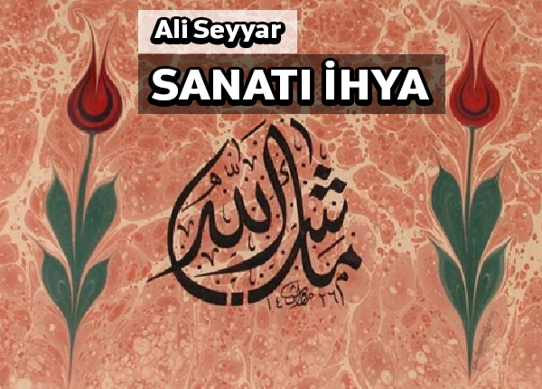 Modern dünyada İslâm sanatını ihya etmek