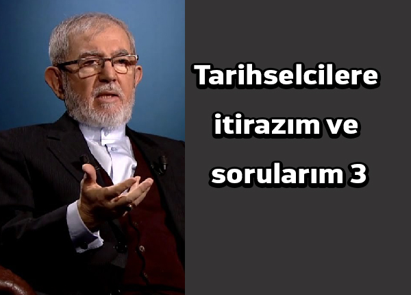 Tarihselcilere itirazım ve sorularım | 3