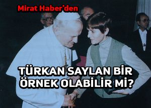 MiratHaber’den: Türkan Saylan bir örnek olabilir mi?