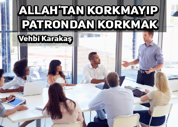 İşverenin çağrısına koşup Allah’ın çağrısına aldırmamak, hangi aklın ve vicdanın işidir?