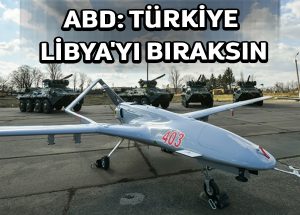 ABD’den Türk güçleri Libya’dan çekilsi. çağrısı