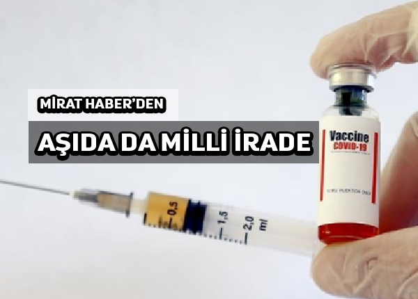 Mirat Haber’den: aşıda da milli irade olmalıdır