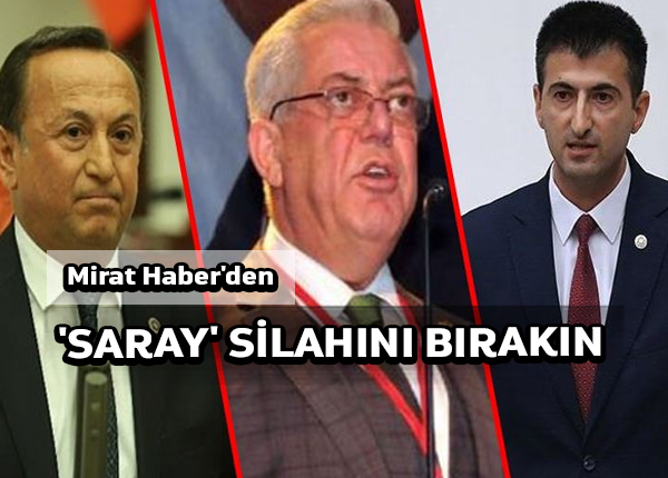 Mirat Haber’den: ‘Saray’ silahını bırakın