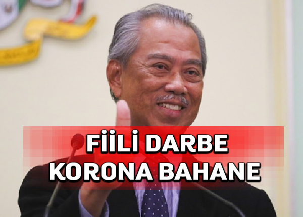 Korona bahanesiyle bu sabah Malezya’da fiili darbe