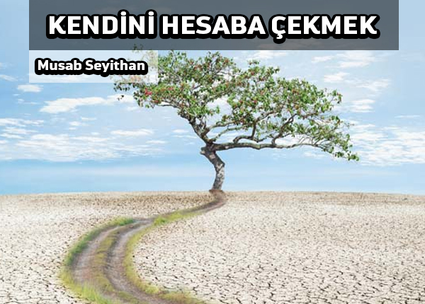Hesaba çekilmeden önce, kendimizi hesaba çekebilme