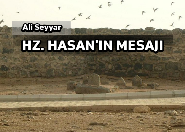HZ. Hasan’ın iç savaşların yaşandığı İslâm dünyasına yönelik mesajı