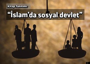 “İslam’da sosyal devlet” üzerine…