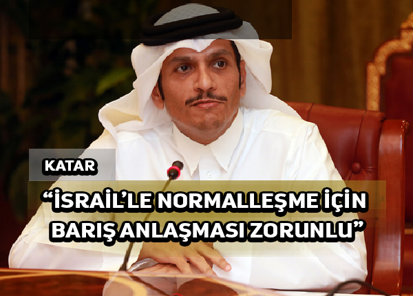 Katar Arap Barış Girişimi’ni kabul etmeden İsrail ile ilişkilerini normalleştirmeyecek