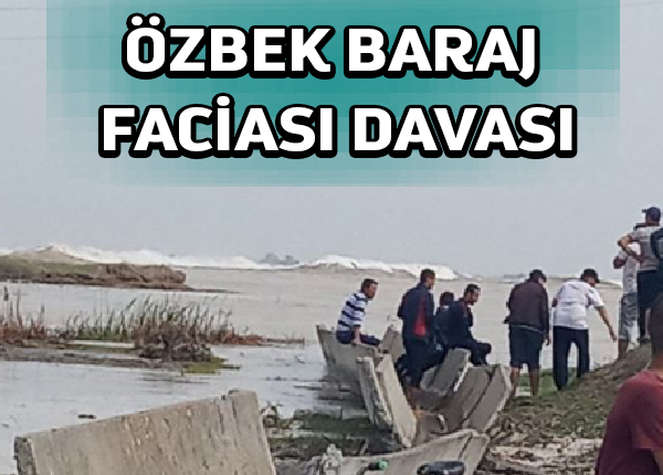 Özbekistan’da ölümcül baraj felaketi nedeniyle yargılama Taşkent’te devam ediyor
