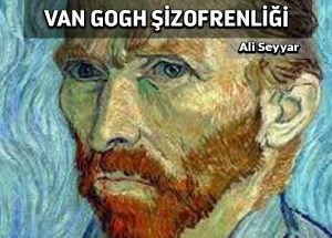 Vincent Van Gogh’un şizofrenliğine dair