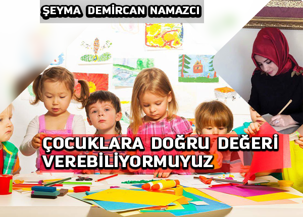 Çocuklara doğru değeri verebiliyor muyuz?