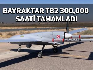 Milli SİHA Bayraktar TB2, 300 bin uçuş saatini tamamladı