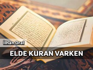 Elde Kur’an varken?